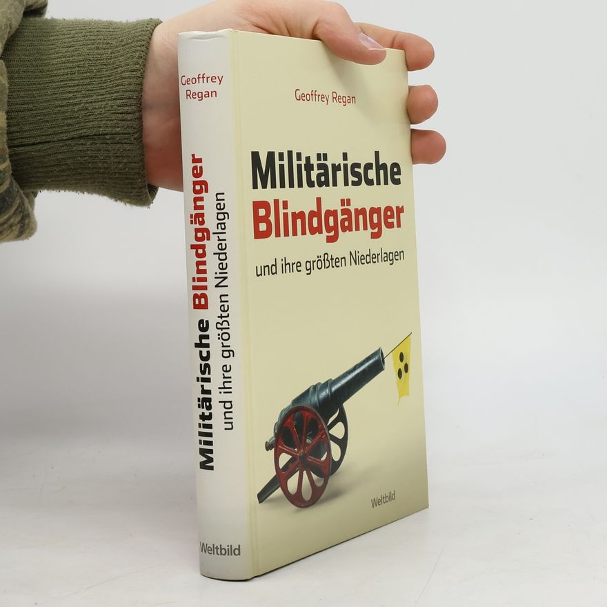 Geoffrey Regan Militärische Blindgänger und ihre größten Niederlagen