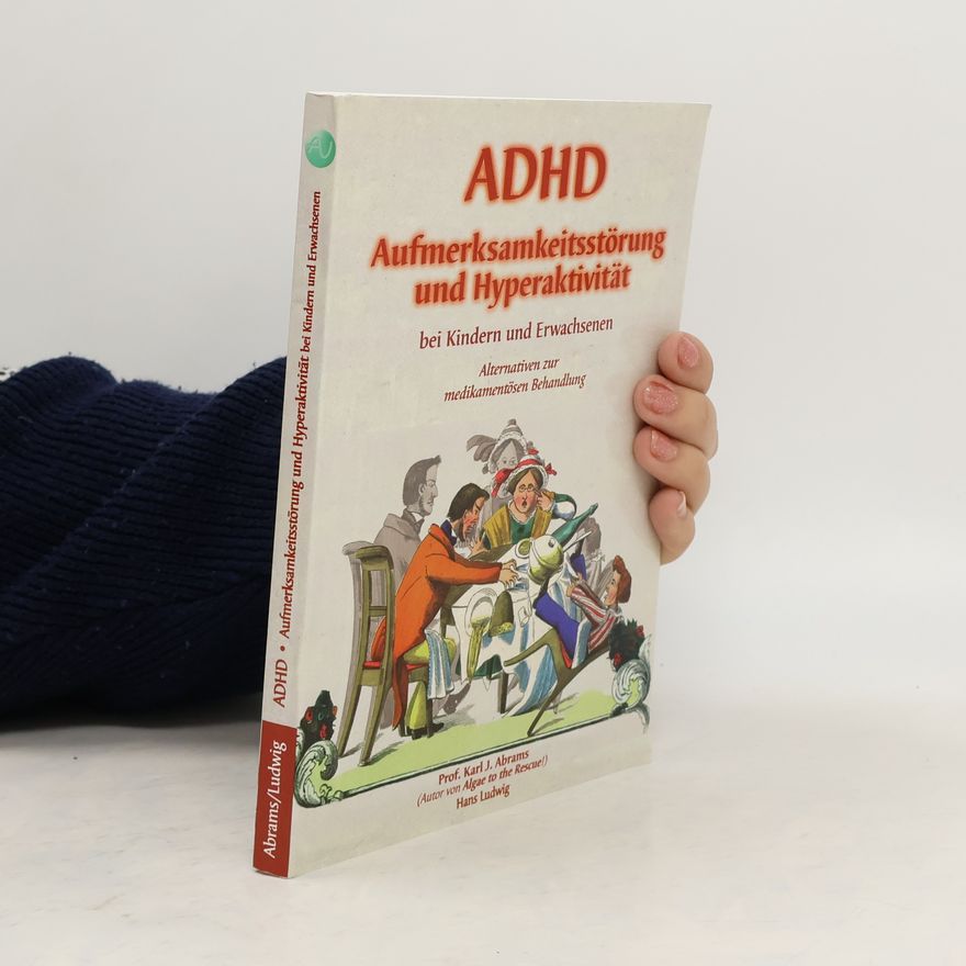 Karl J. Abrams ADHD - Aufmerksamkeitsstörung mit Hyperaktivität bei Kindern und Erwachsenen