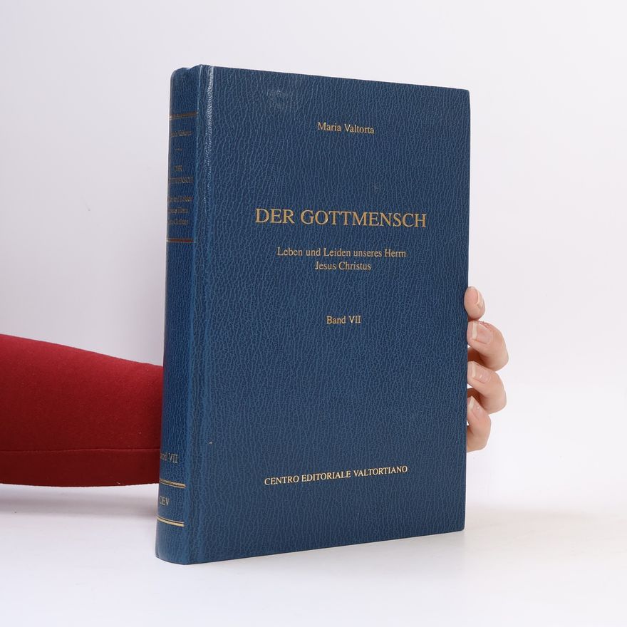 Maria Valtorta Der Gottmensch. Leben und Leiden unseres Herm Jesus Christ. Band VII.
