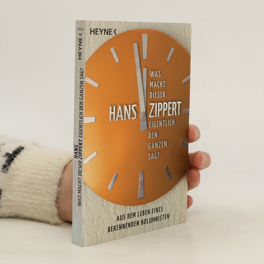 Hans Zippert Was macht dieser Zippert eigentlich den ganzen Tag?