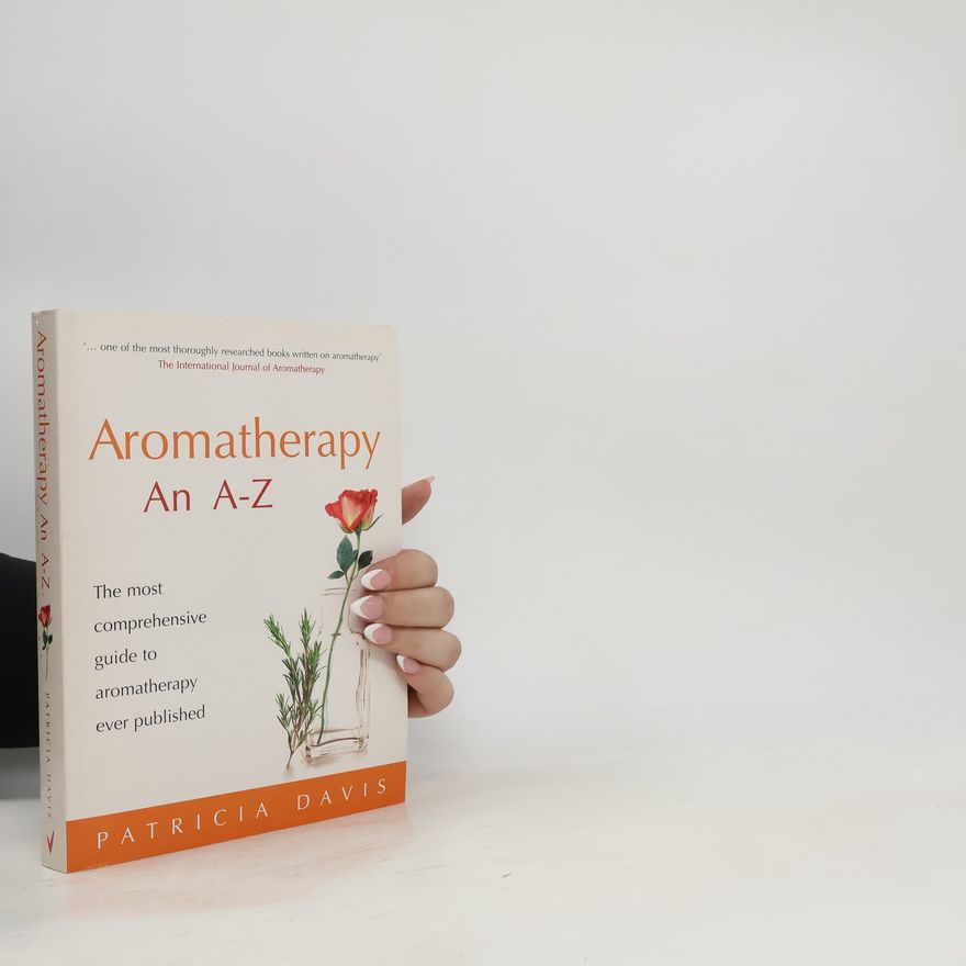 Patricia E. Davis Aromatherapy: an A-Z : the most comprehensive guide to aromatherapy ever published