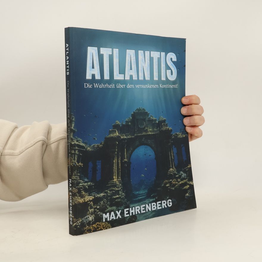 Max Ehrenberg Atlantis: Die Wahrheit über den versunkenen Kontinent!