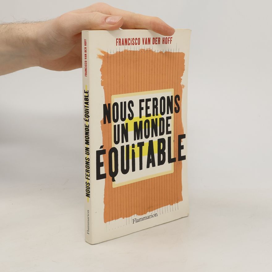 Francisco Van Der Hoff Nous ferons un monde équitable