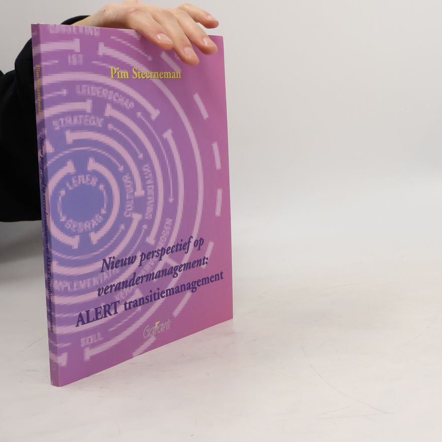 Pim Steerneman Nieuw perspectief op veranderingsmanagement: ALERT transitiemanagement