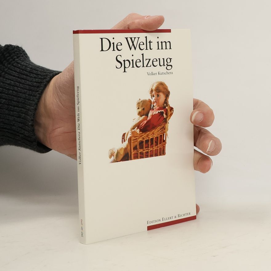 Volker Kutschera Die Welt im Spielzeug