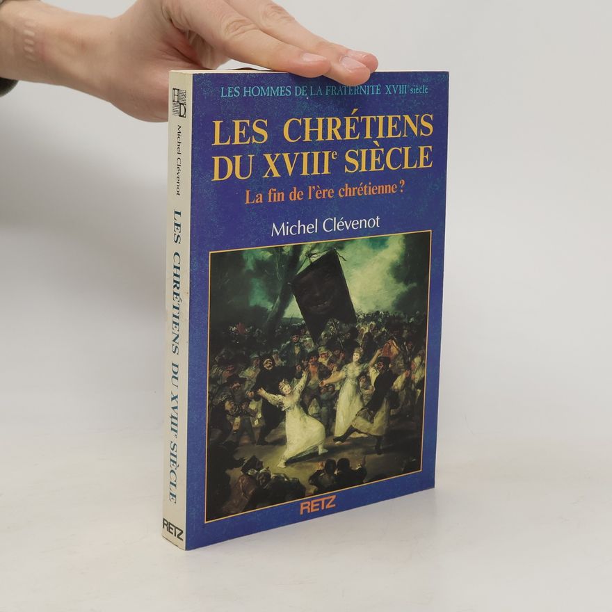 Michel CLEVENOT Les Chrétiens du XVIIIe siècle