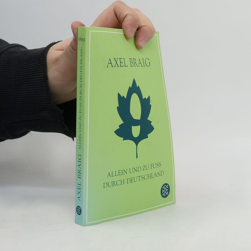 Axel Braig Allein und zu Fuß durch Deutschland