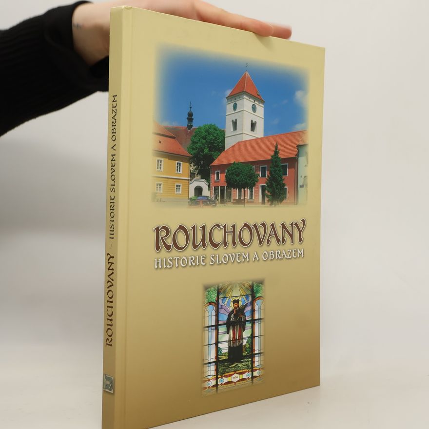 Kolektiv autorů Rouchovany. Historie slovem a obrazem