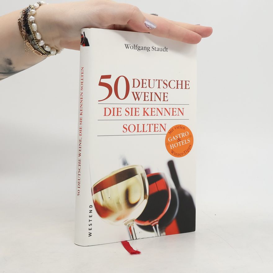 Wolfgang Staudt 50 deutsche Weine, die Sie kennen sollten ; [mit vielen Winzer-Tipps ; Gastro & Hotels]