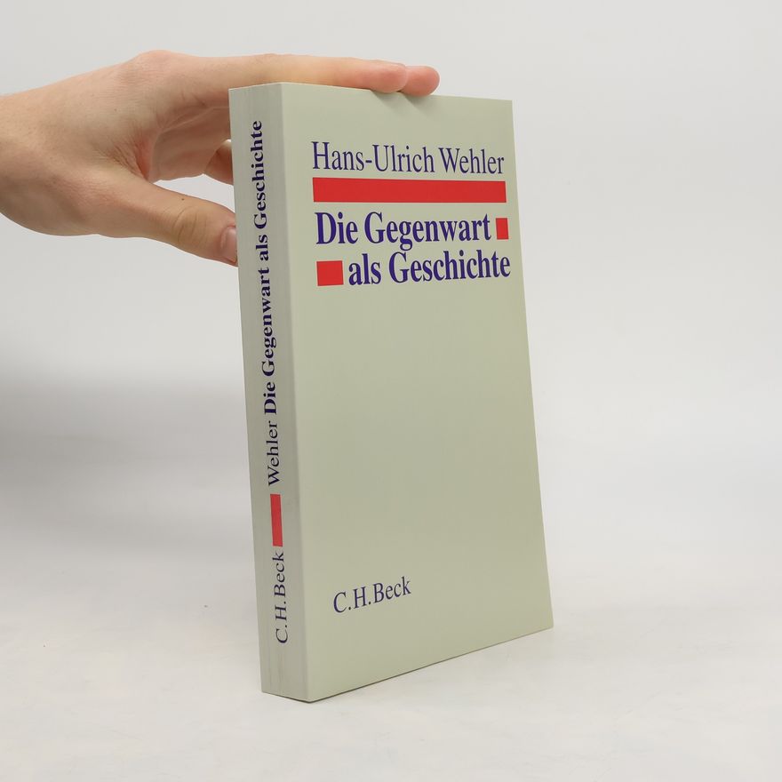 Hans-Ulrich Wehler Die Gegenwart als Geschichte