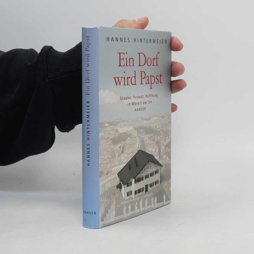 Hannes Hintermeier Ein Dorf wird Papst