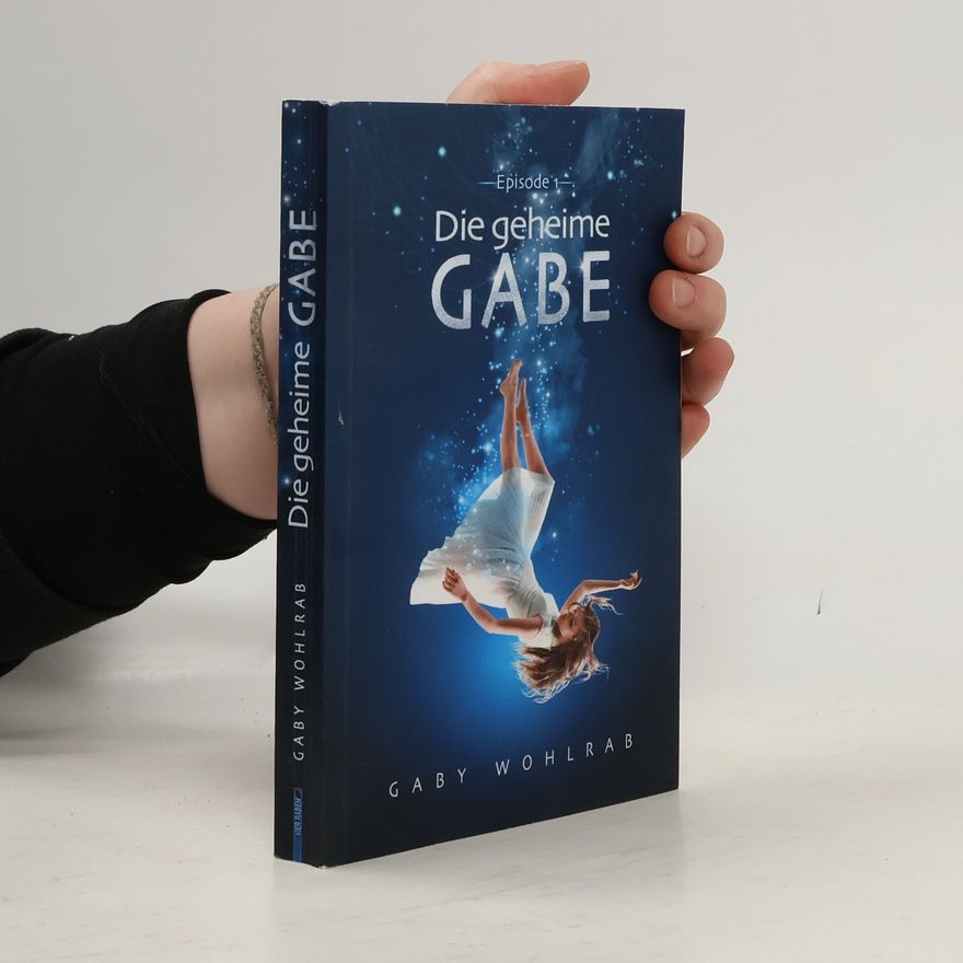 Gaby Wohlrab Die geheime Gabe – Luan und Isabell - 1: Die geheime Gabe