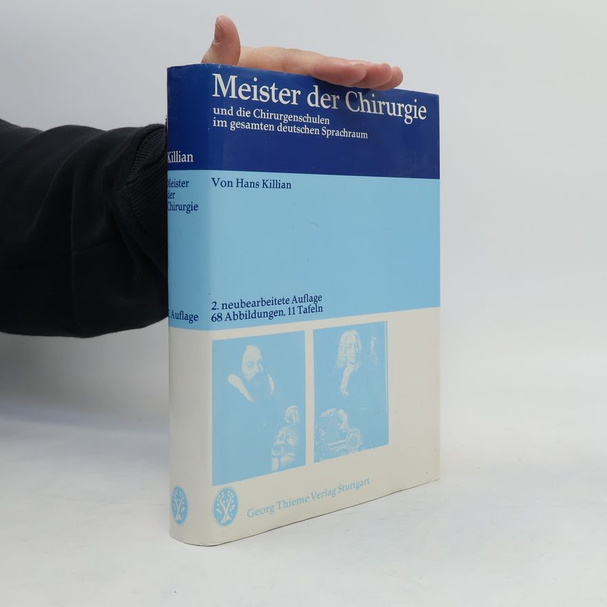 Hans Killian Meister der Chirurgie und die Chirurgenschulen im gesamten deutschen Sprachraum