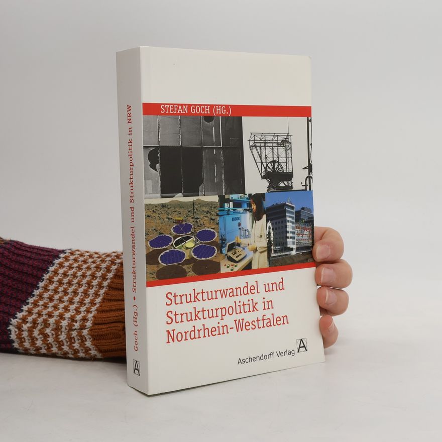 Stefan Goch Strukturwandel und Strukturpolitik in Nordrhein-Westfalen