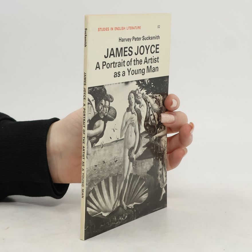 Harvey Peter Sucksmith James Joyce: A Portrait of the Artist as a Young Man