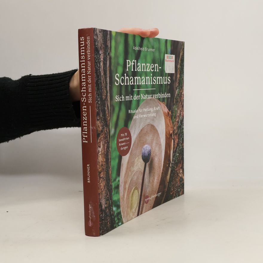 Adelheid Brunner Pflanzen-Schamanismus. Sich mit der Natur verbinden