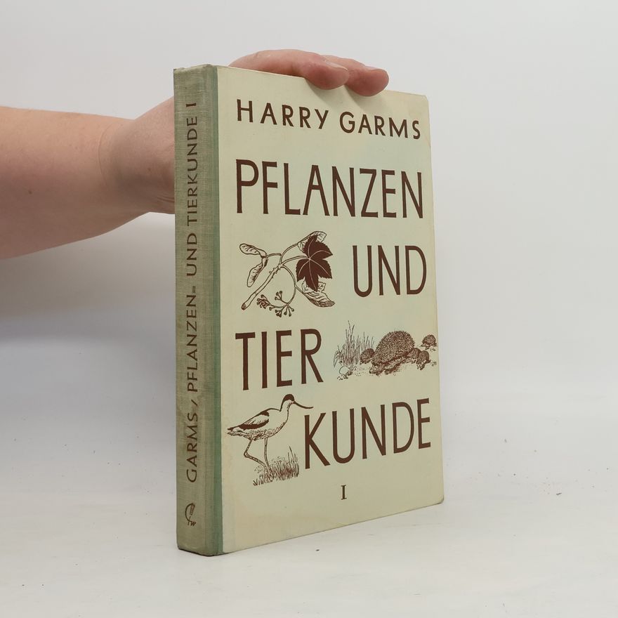 Harry Garms Pflanzen- und Tierkunde. T. 1