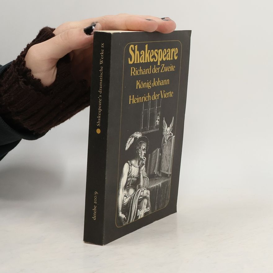 William Shakespeare König Richard II.. König Johann. König Heinrich IV.