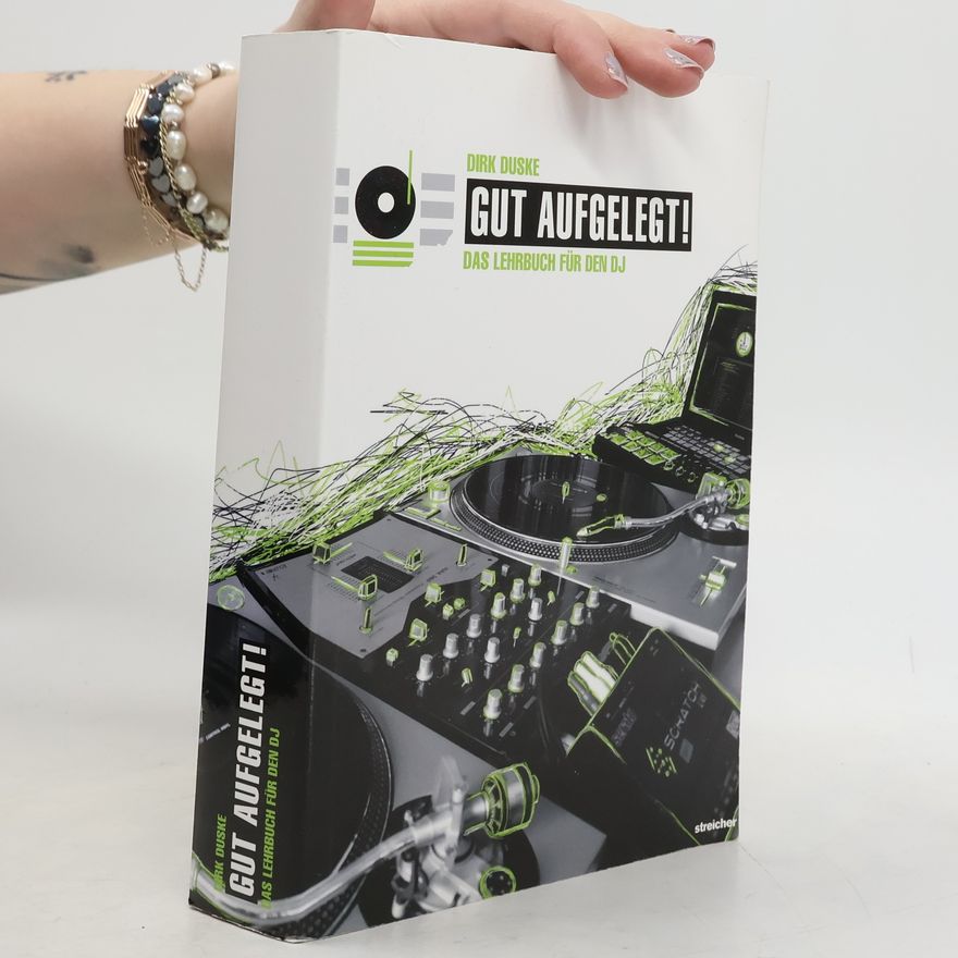 Dirk Duske Gut aufgelegt!. Das Lehrbuch & Nachschlagewerk für den DJ