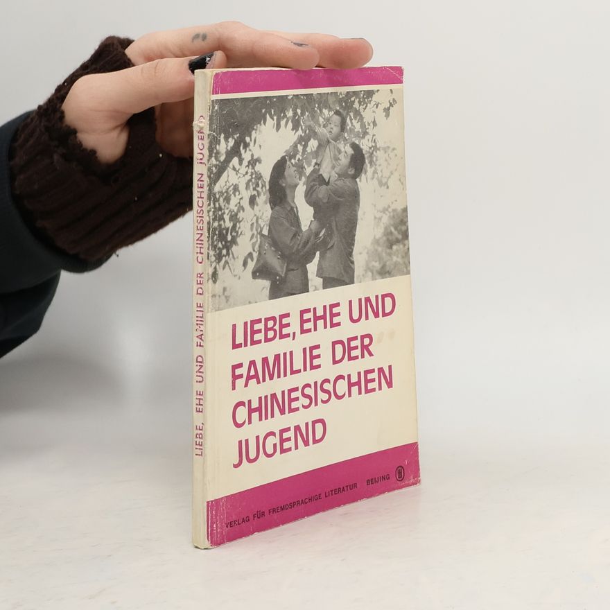 Autorenkollektiv Liebe, Ehe und Familie der chinesischen Jugend