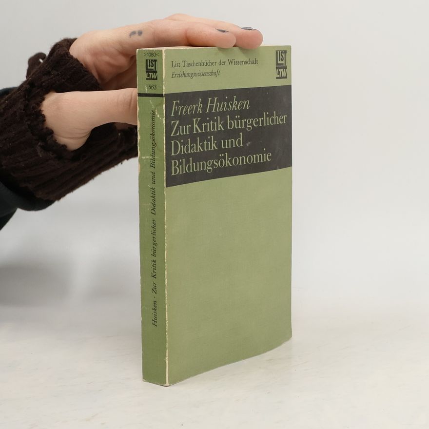 Freerk Huisken Zur Kritik bürgerlicher Didaktik und Bildungsökonomie