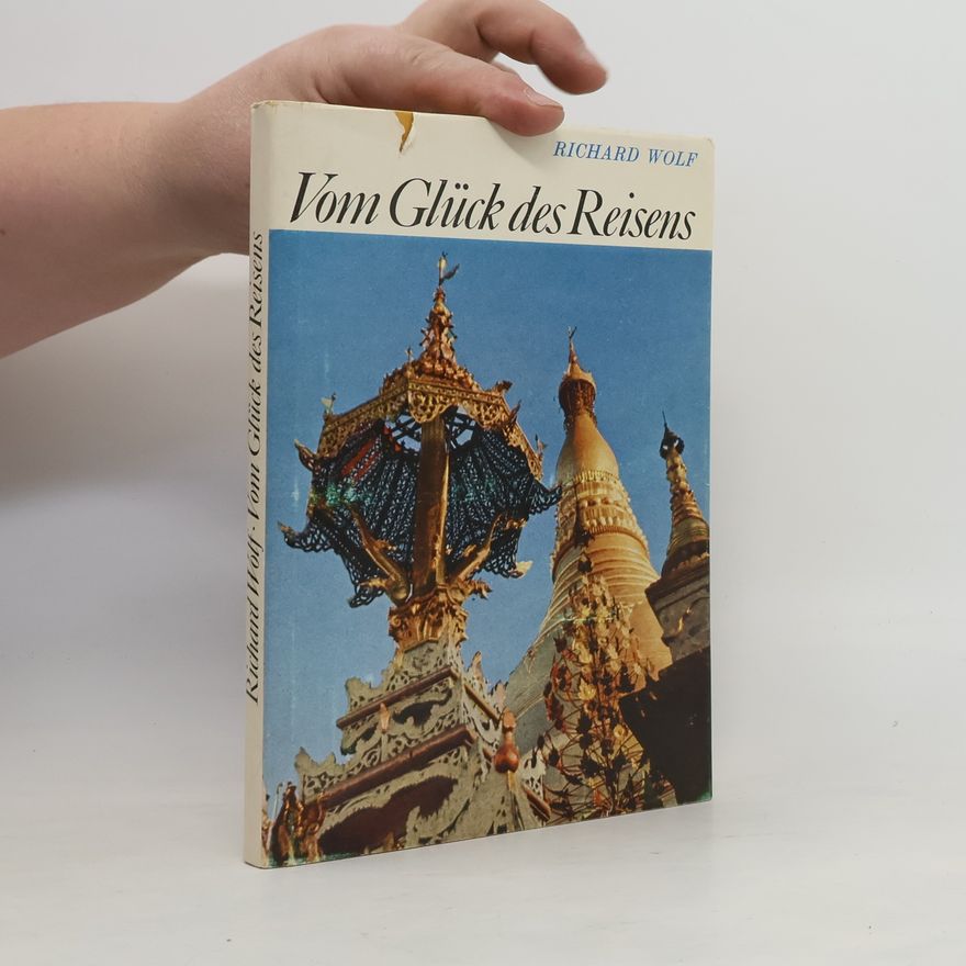 Richard Wolf Vom Glück des Reisens