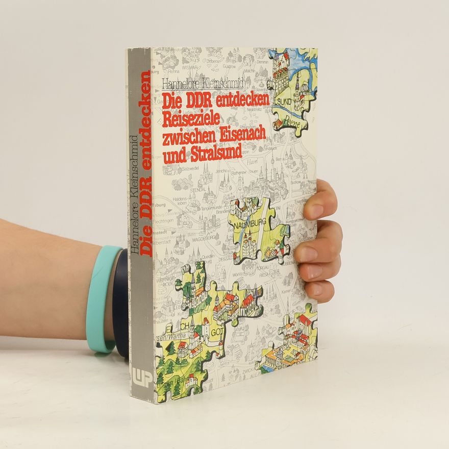 Hannelore Kleinschmid Die DDR entdecken - Reiseziele zwischen Eisenach und Stralsund