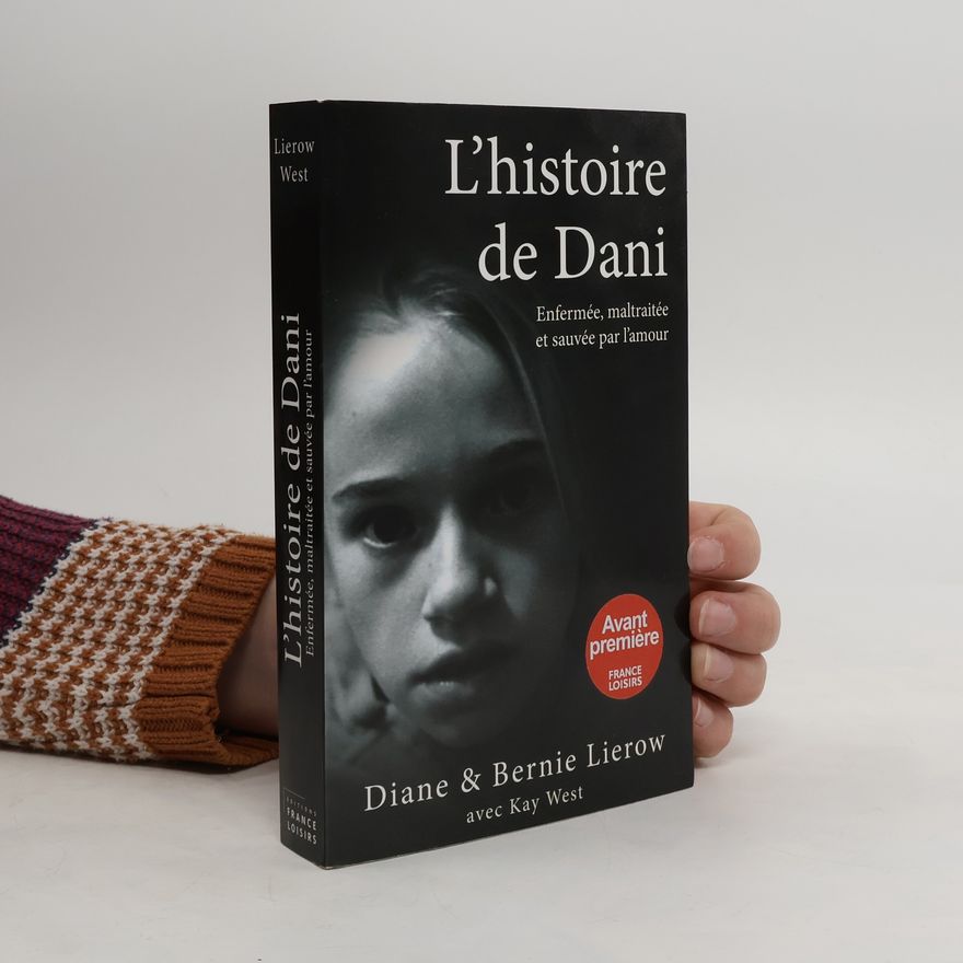 Maryline Beury L'histoire de Dani. Enfermée, maltraitée et sauvée par l'amour