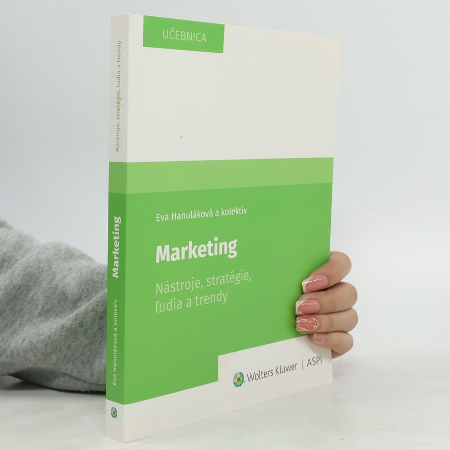 Eva Hanuláková Marketing : nástroje, stratégie, ľudia a trendy