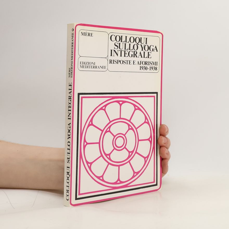 Mère Colloqui sullo yoga integrale. Risposte e aforismi 1930-1938