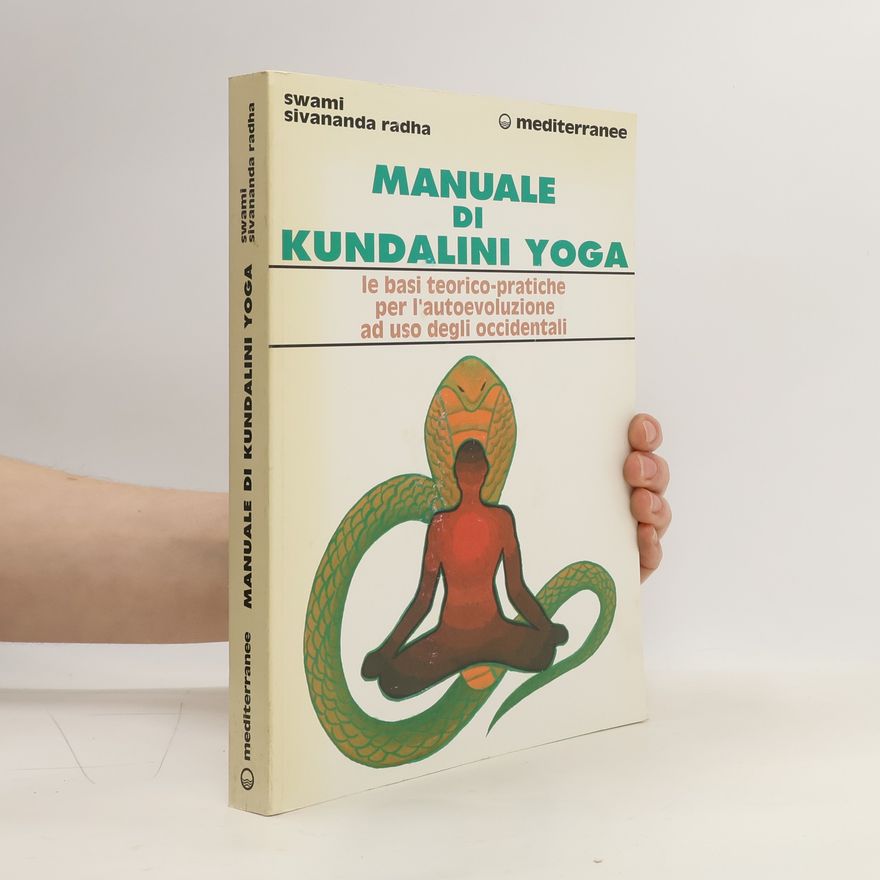 Swami Sivananda Radha Manuale di kundalini yoga. Le basi teorico-pratiche per l'autoevoluzione ad uso degli occidentali