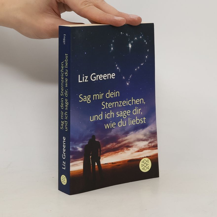 Liz Greene Sage mir dein Sternzeichen, und ich sage dir, wie du liebst