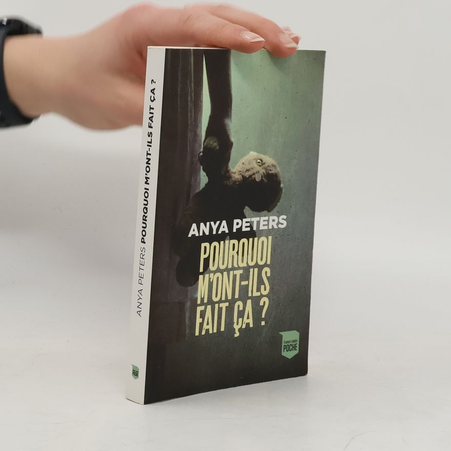 Anya Peters Pourquoi m'ont-ils fait ça ?