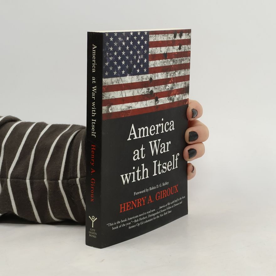 Henry A. Giroux America at War with Itself