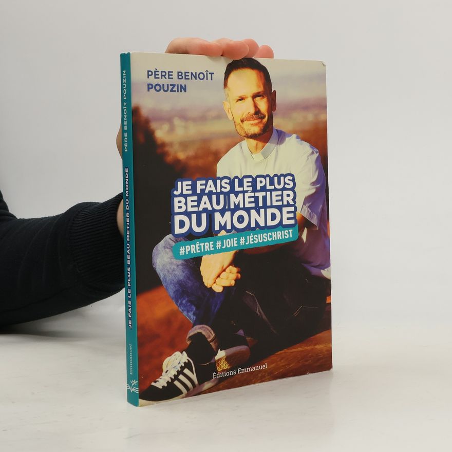 Père Benoît Pouzin Je fais le plus beau métier du monde