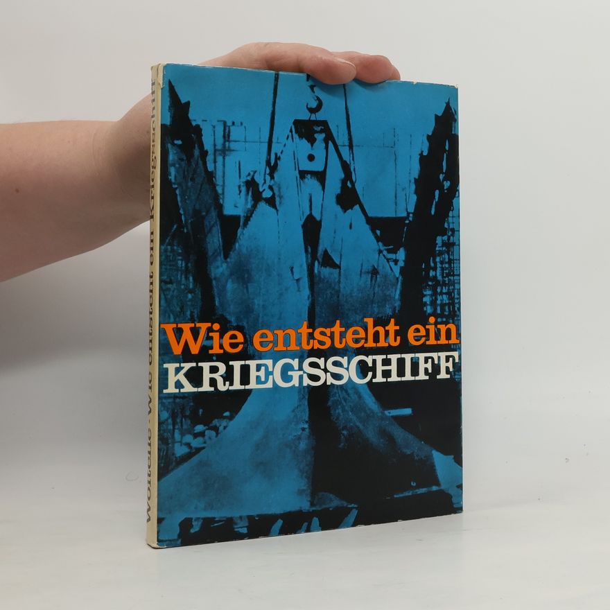 Edmund Woitelle Wie entsteht ein Kriegsschiff
