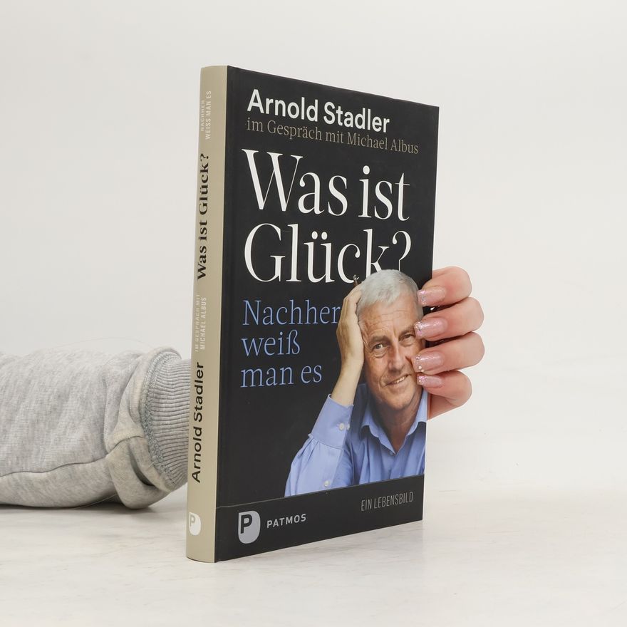 Arnold Stadler Was ist Glück? Nachher weiß man es