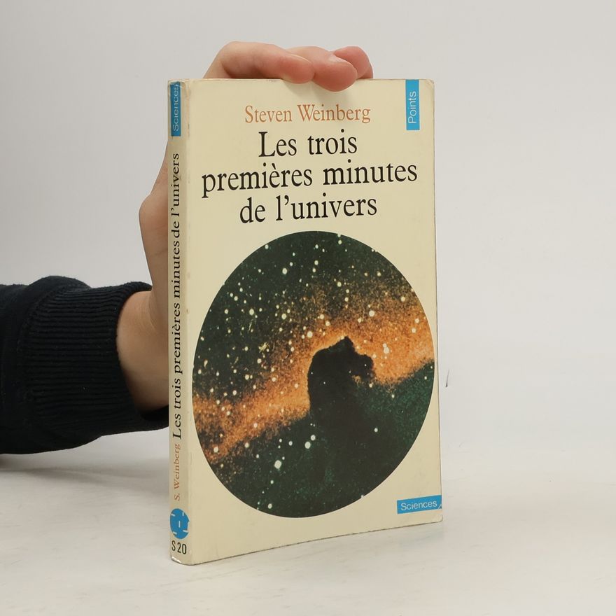 Steven Weinberg Les trois premières minutes de l'univers