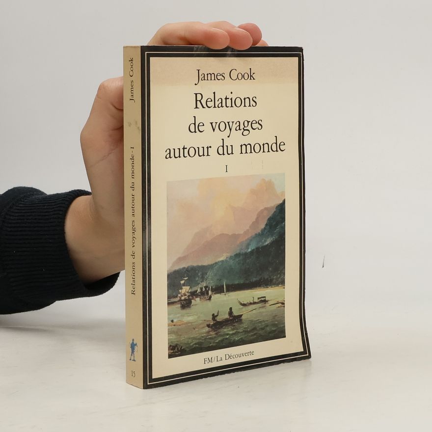 James Cook Relations de voyages autour du monde I