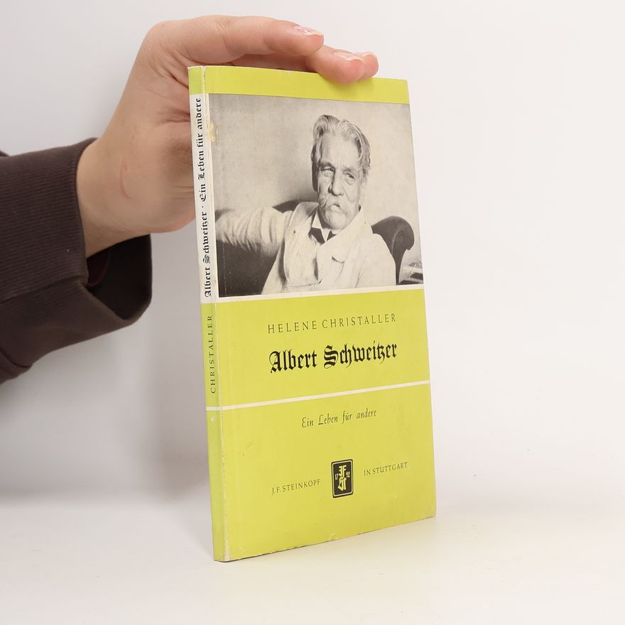 Helene Christaller Albert Schweitzer : Ein Leben für andere