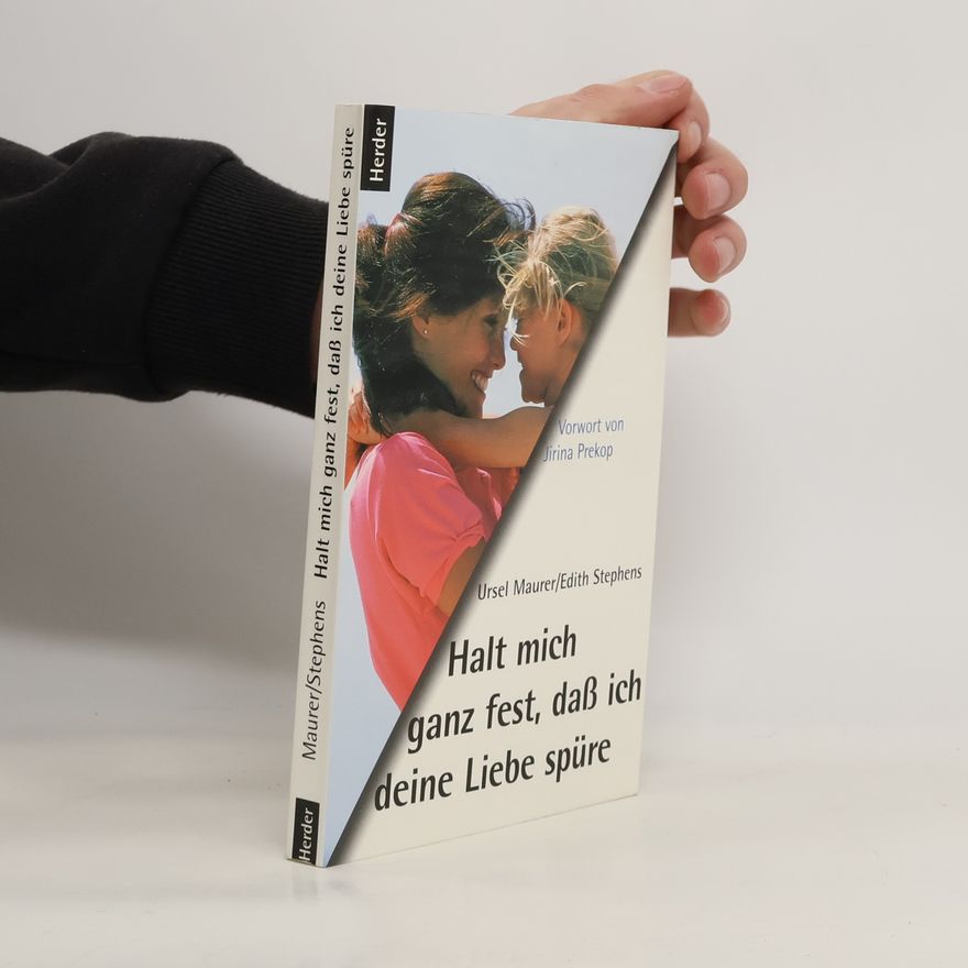 Ursel Maurer Halt mich ganz fest, dass ich deine Liebe spüre