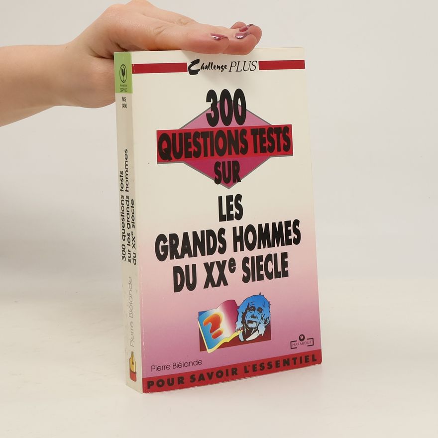 Pierre Biélande 300 questions tests sur les grands hommes du XXe siècle