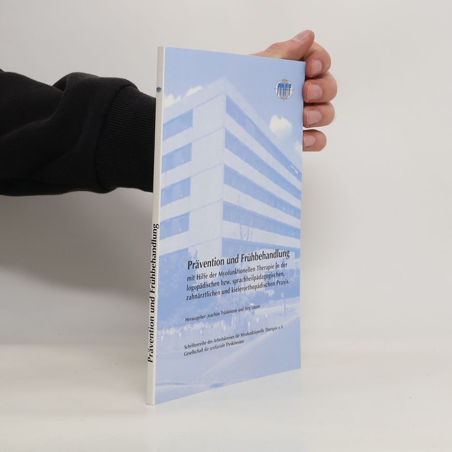 Joachim Tränkmann Prävention und Frühbehandlung mit Hilfe der myofunktionellen Therapie in der logopädischen bzw. sprachheilpädagogischen, zahnärztlichen und kieferorthopädischen Praxis