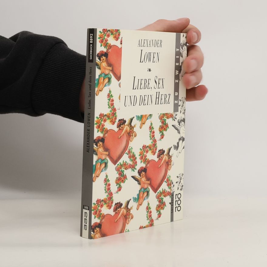 Alexander Lowen Liebe, Sex und dein Herz