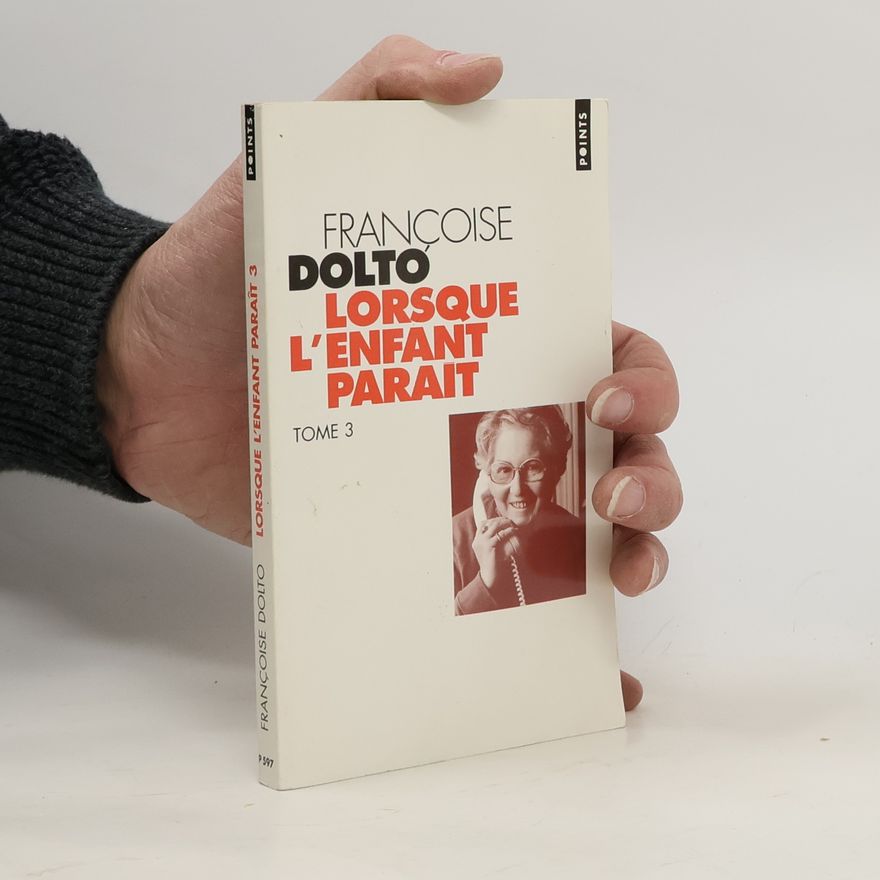 Françoise Dolto Lorsque l'enfant paraît 3