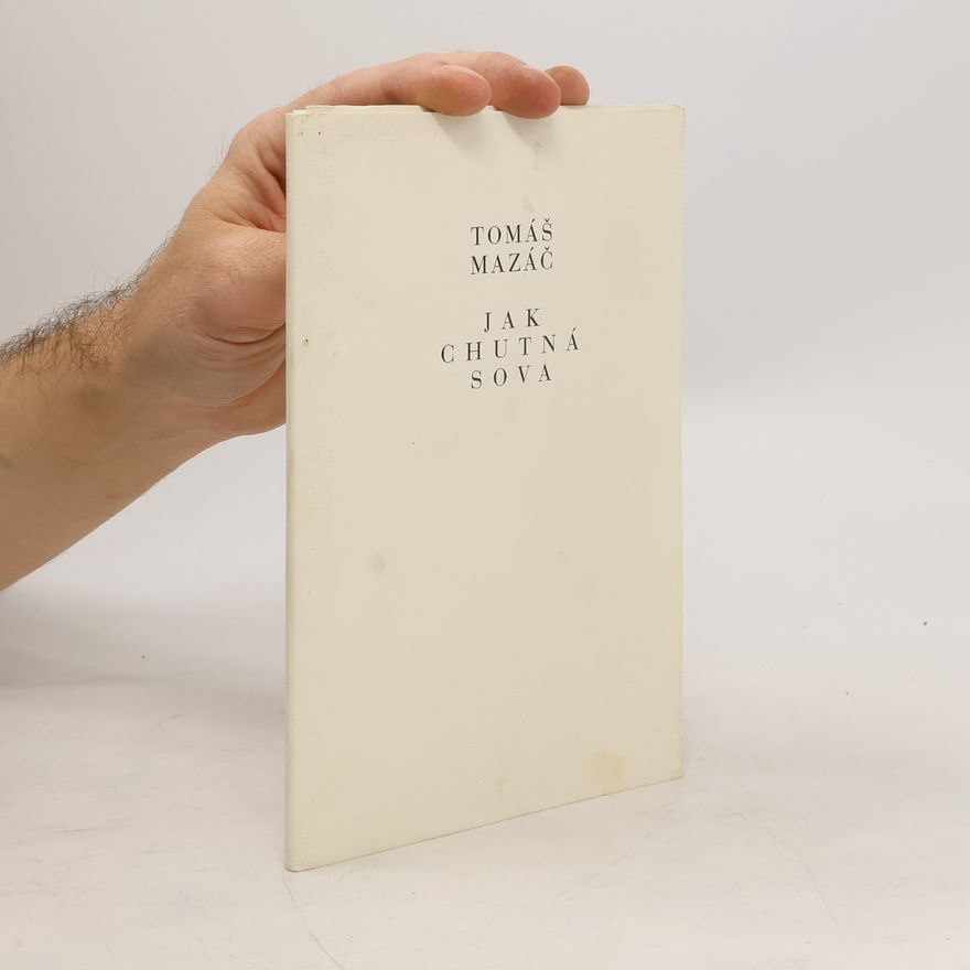 Tomáš Mazáč Jak chutná sova : kniha intimní lyriky : Žilina, Brno 1996-2001