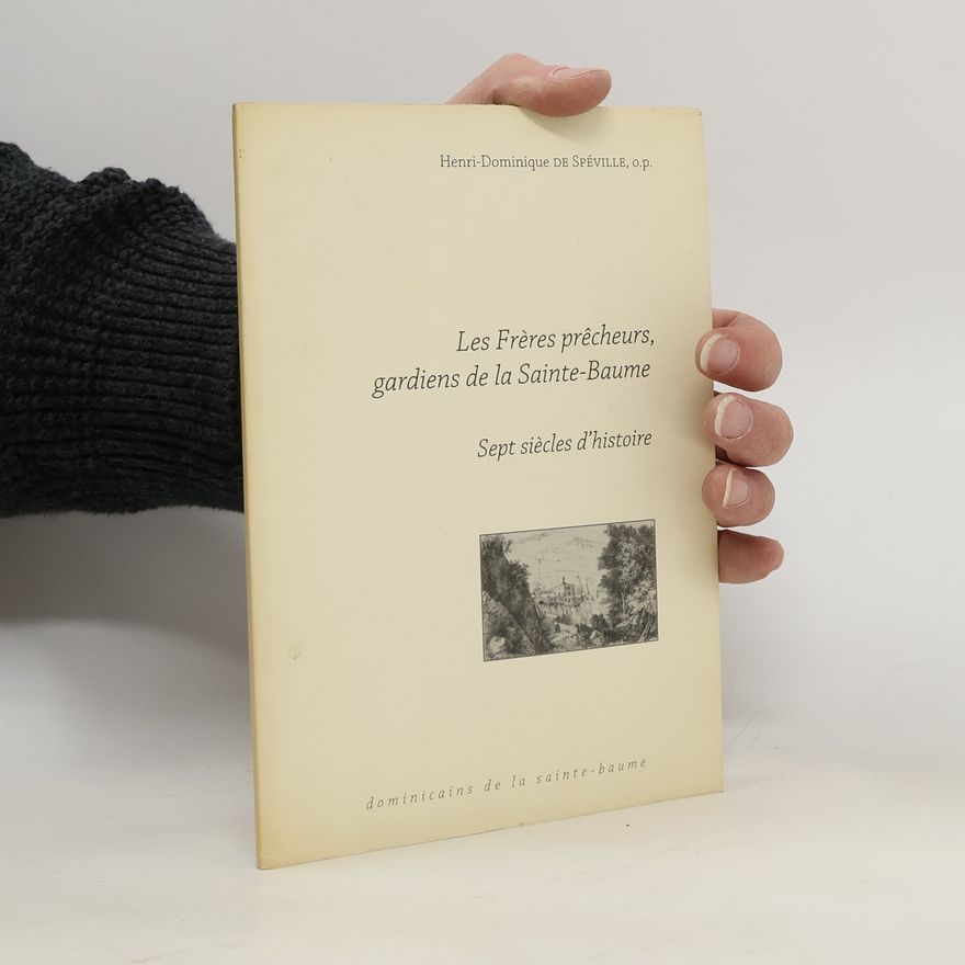Henri-Dominique de Spéville Les Freres prêcheurs, gardiens de Sainte-Baume