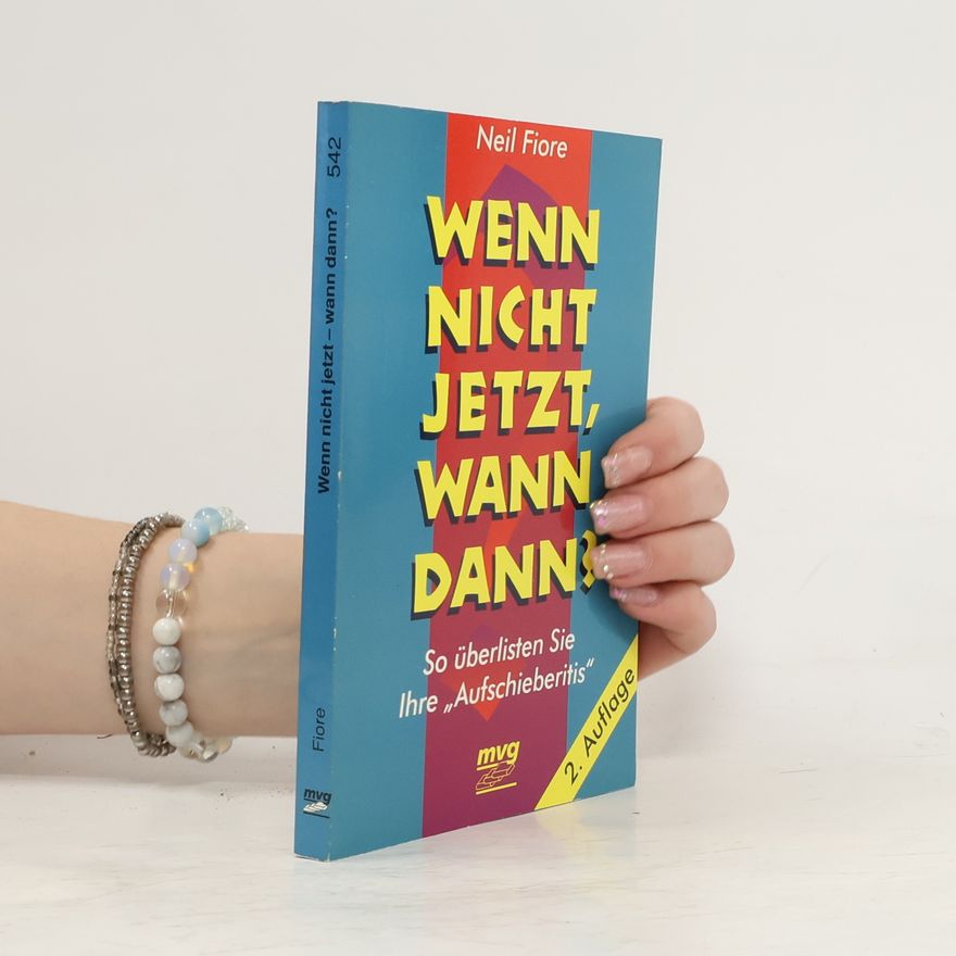 Neil A. Fiore Wenn nicht jetzt, wann dann?
