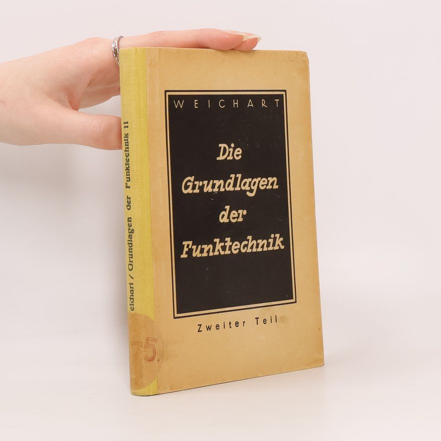 Friedrich Weichart Die Grundlagen der Funktechnik II.