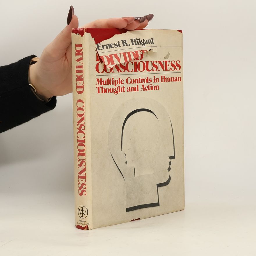 Ernest R (Ernest Ropiequet) Hilgard Divided Consciousness
